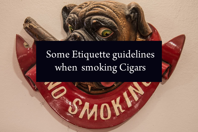 Some Etiquette guidelines when smoking Cigars