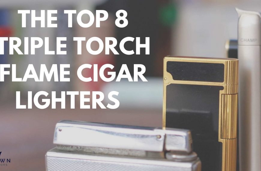The TOP 8 TRIPLE TORCH FLAME CIGAR LIGHTERS