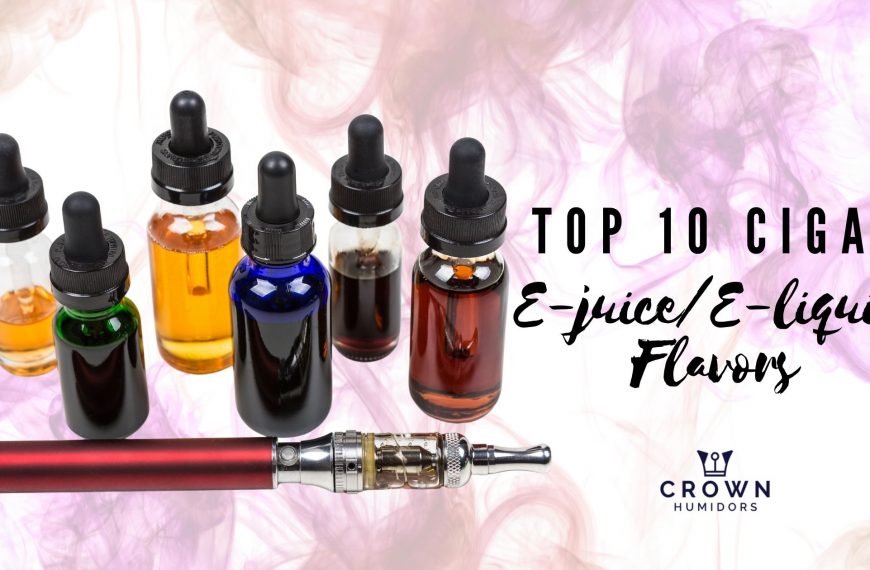 Top 10 Cigar E-Juice/E-Liquid Flavors