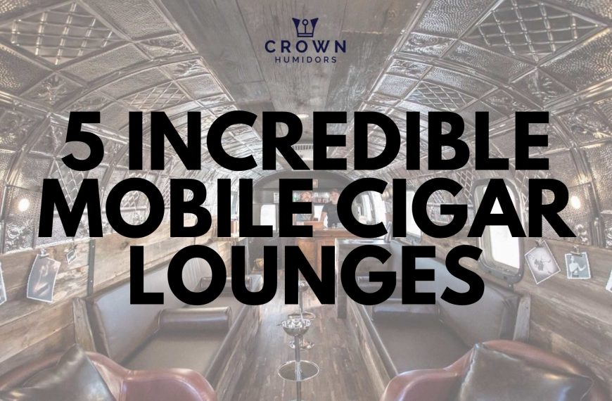 5 INcredible mobile cigar lounges