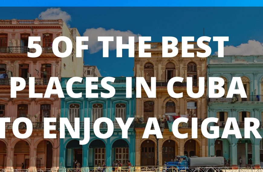 5 of the best places in cuba to enjoy a cigar